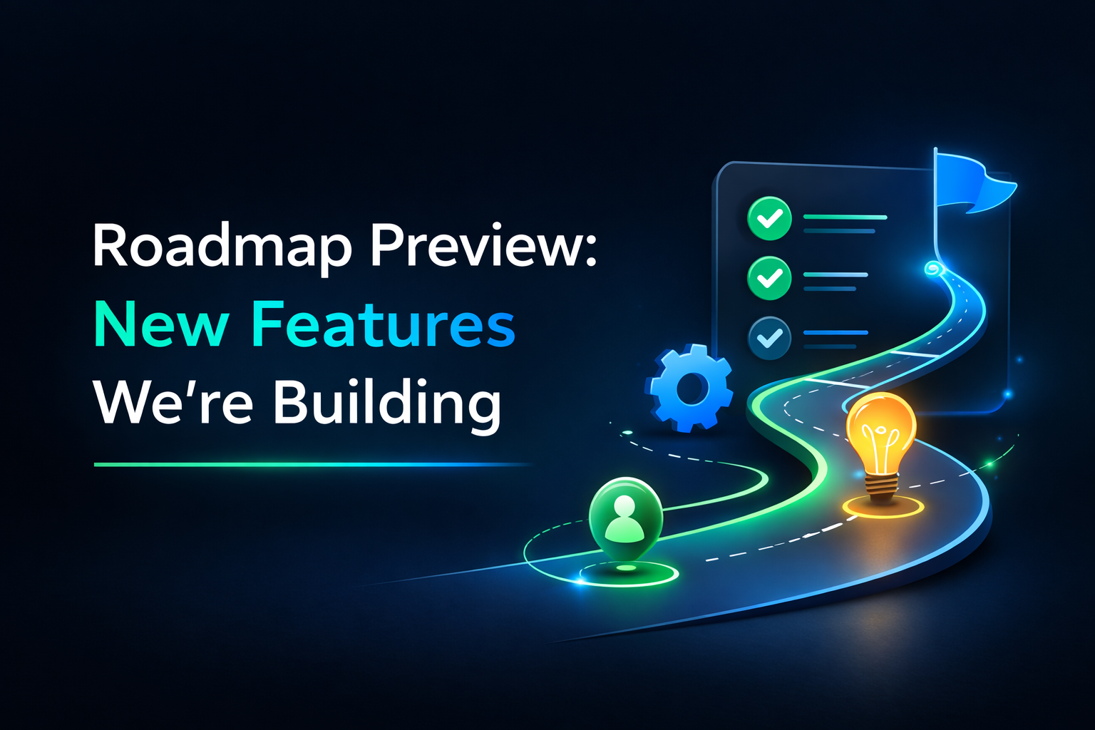 Roadmap Preview: New Features We’re Building